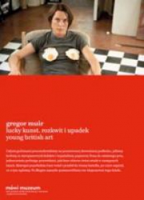 Lucky Kunst. Rozkwit i upadek Young British art