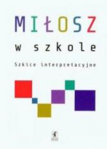 Miłosz w szkole. Szkice interpretacyjne STENTOR