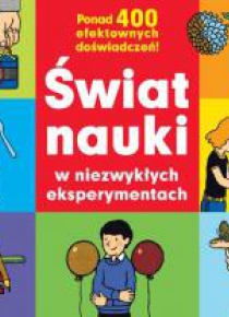 Świat nauki w niezwykłych eksperymentach