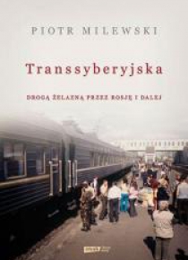 Transsyberyjska. Drogą żelazną przez Rosję i dalej