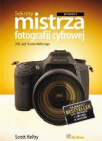 Sekrety mistrza fotografii cyfrowej. 200 ujęć...
