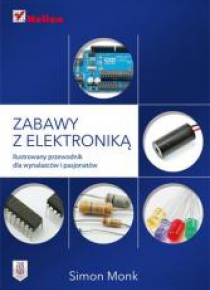 Zabawy z elektroniką. Ilustrowany przewodnik...