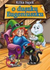 Kilka bajek o duszku Eugeniuszku
