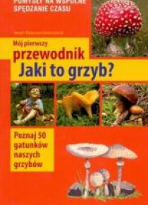 Mój pierwszy przewodnik. Jaki to grzyb?