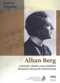 Alban Berg. Człowiek i dzieło czasu młodości PWM