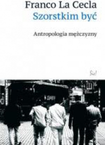 Szorstkim być. Antropologia mężczyzny