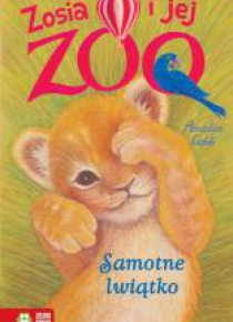 Zosia i jej zoo. Samotne lwiątko