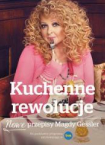 Kuchenne rewolucje. Nowe przepisy Magdy Gessler