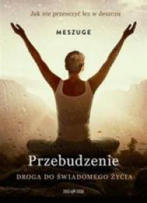 Przebudzenie. Droga do świadomego życia