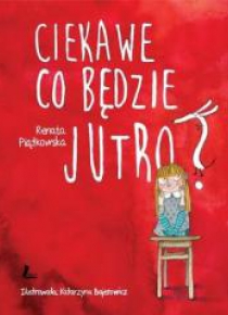 Ciekawe co będzie jutro