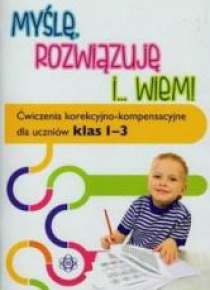 Myślę rozwiązuję i wiem. Ćwiczenia...klasa 1-3