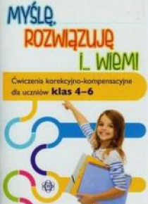 Myślę rozwiązuję i wiem. Ćwiczenia...klasa 4-6