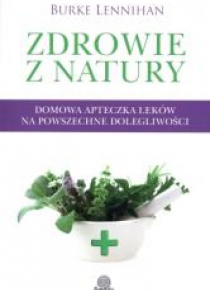 Zdrowie z natury. Domowa apteczka leków...