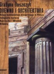 Drewno i architektura. Dzieje budownictwa...