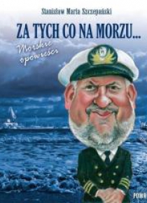 Za tych co na morzu... Morskie opowieści