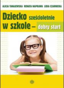 Dziecko sześcioletnie w szkole - dobry start