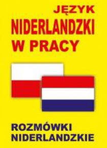 Język niderlandzki w pracy. Rozmówki niderlandzkie