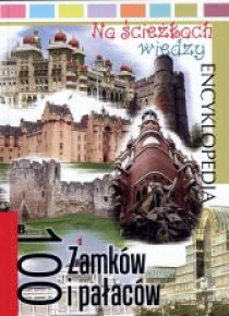 Na ścieżkach wiedzy. 100 zamków i pałaców