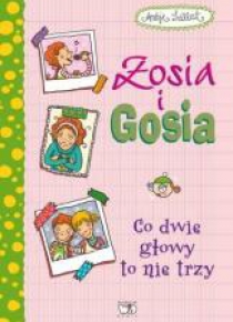 Zosia i Gosia. Co dwie głowy to nie trzy