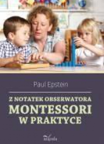 Z notatek obserwatora. Montessori w praktyce