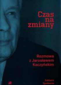 Czas na zmiany. Rozmowa z Jarosławem Kaczyńskim