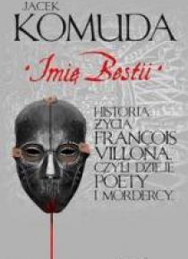 Imię bestii. Historia życia Francois Villona ...