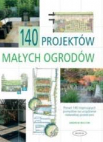 140 projektów małych ogrodów