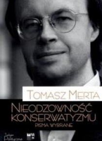 Nieodzowność konserwatyzmu. Pisma wybrane