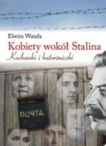 Kobiety wokół Stalina. Kochanki i katorżniczki