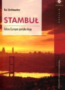 Stambuł. Gdzie Europa spotyka Azję