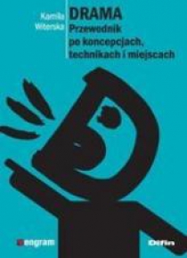Drama. Przewodnik po koncepcjach, technikach ...