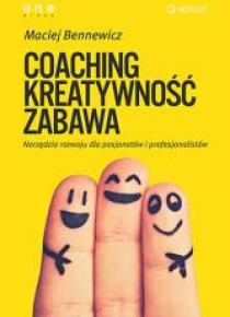 Coaching, kreatywność, zabawa. Narzędzia rozwoju..
