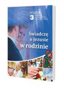 Katechizm LO 3 Świadczę o Jezusie w rodzinie podr.