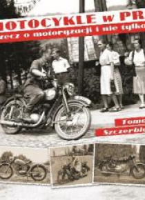 Motocykle w PRL-u.Rzecz o motoryzacji i nie tylko