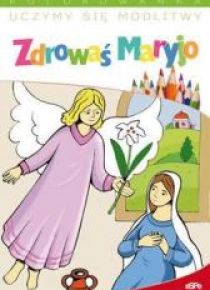Uczymy się modlitwy. Zdrowaś Maryjo