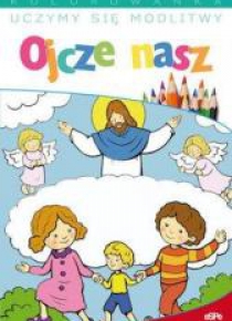 Uczymy się modlitwy. Ojcze nasz