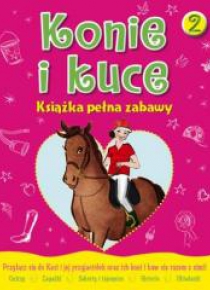 Konie i Kuce. Książka pełna zabaw 2