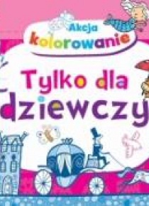 Akcja kolorowanie! Tylko dla dziewczyn
