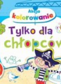 Akcja kolorowanie! Tylko dla chłopców