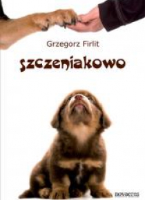 Szczeniakowo. Poradnik szczęśliwego właściciela...