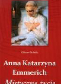 Anna Katarzyna Emmerich Mistyczne życie