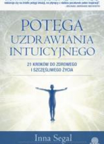 Potęga uzdrawiania intuicyjnego