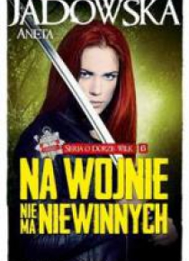 Seria o Dorze Wilk T6 Na wojnie nie ma niewinnych