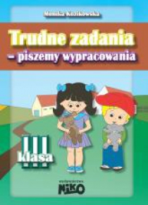 Trudne zadania - piszemy wypracowania klasa 3