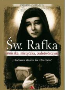 Św. Rafka. Mniszka, mistyczka, cudotwórczyni