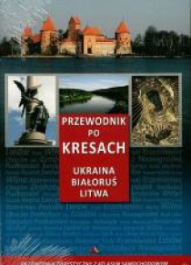 Przewodnik po Kresach. Ukraina, Białoruś, Litwa