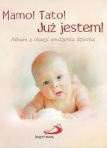 Mamo! Tato! Już jestem! Album z okazji urodzenia..