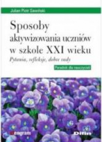 Sposoby aktywizowania uczniów w szkole XXI wieku