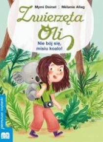 Zwierzęta Oli. Nie bój się misiu koalo