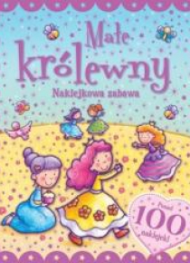 Naklejkowa zabawa. 100 Naklejek Małe Królewny